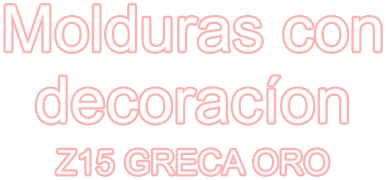 Molduras con decoracíon Z15 GRECA ORO