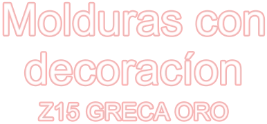 Molduras con decoracíon Z15 GRECA ORO