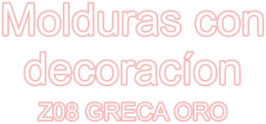 Molduras con decoracíon Z08 GRECA ORO