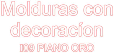 Molduras con decoracíon I09 PIANO ORO