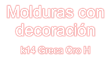 Molduras con decoración k14 Greca Oro H